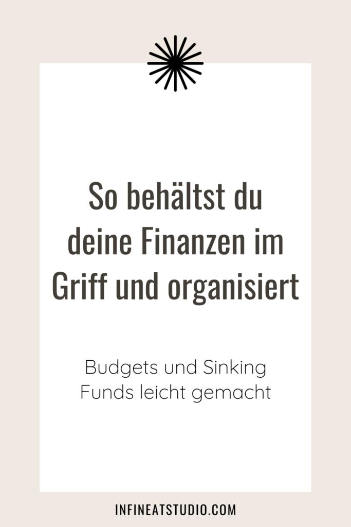 So behältst du deine Finanzen im Griff und organisiert - Budgets und Sinking Funds leicht gemacht